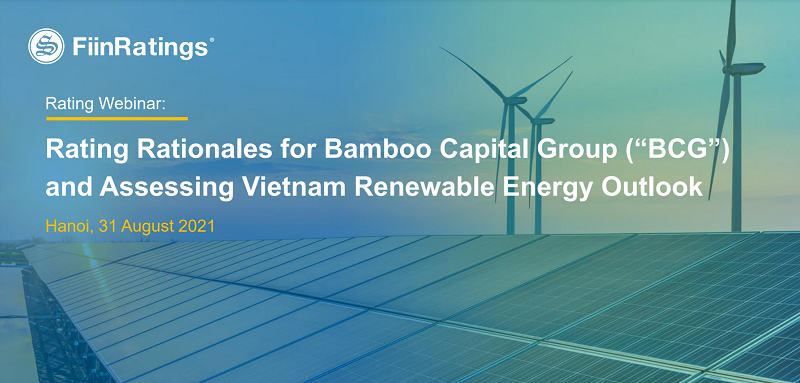 FiinRatings: Key takeaways from FiinRatings Webinar: Rating Rationales on Bamboo Capital Group (“BCG”) and Vietnam Renewable Energy Outlook